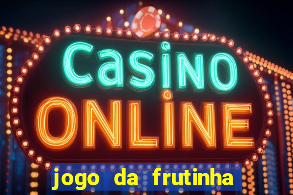 jogo da frutinha da dinheiro